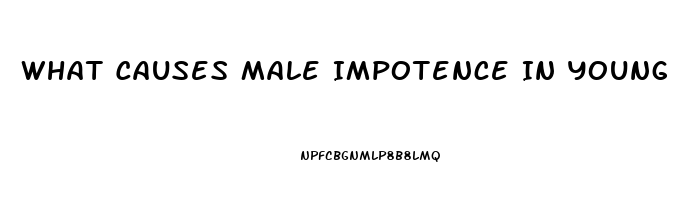 What Causes Male Impotence In Young Men