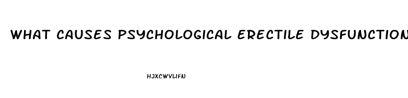 What Causes Psychological Erectile Dysfunction