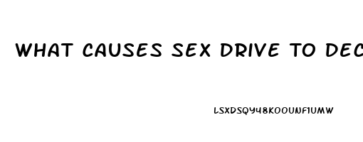 What Causes Sex Drive To Decrease