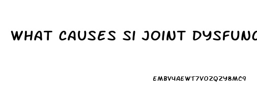 What Causes Si Joint Dysfunction