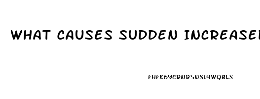 What Causes Sudden Increased Libido In Men