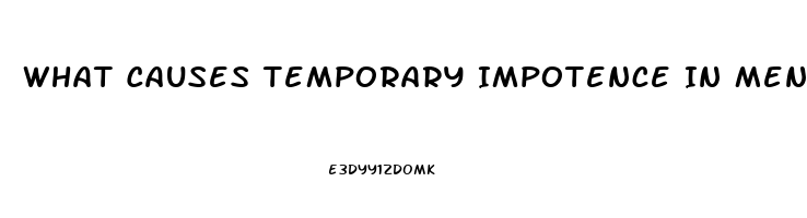 What Causes Temporary Impotence In Men