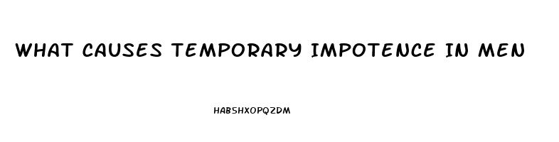 What Causes Temporary Impotence In Men