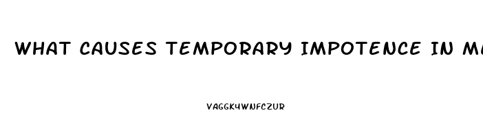 What Causes Temporary Impotence In Men