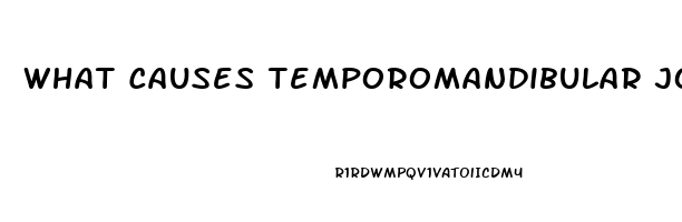 What Causes Temporomandibular Joint Dysfunction