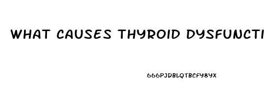 What Causes Thyroid Dysfunction