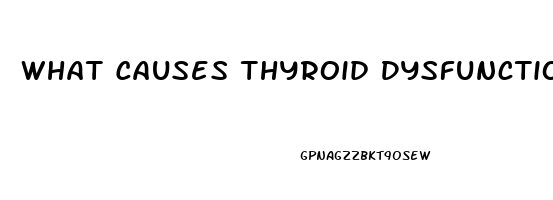 What Causes Thyroid Dysfunction