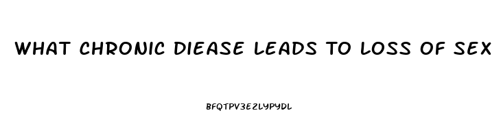 What Chronic Diease Leads To Loss Of Sex Drive In Men