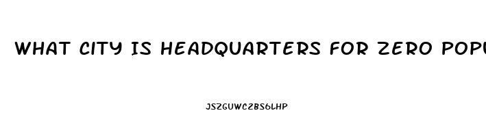 What City Is Headquarters For Zero Population Growth And The Impotence Institution Of America
