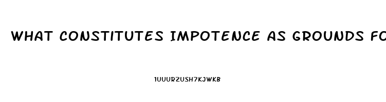 What Constitutes Impotence As Grounds For Divorce