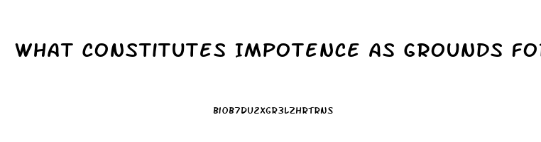 What Constitutes Impotence As Grounds For Divorce