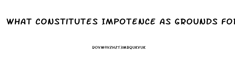 What Constitutes Impotence As Grounds For Divorce