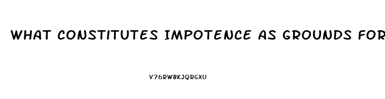 What Constitutes Impotence As Grounds For Divorce