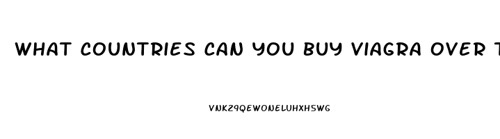 What Countries Can You Buy Viagra Over The Counter