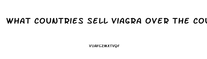 What Countries Sell Viagra Over The Counter