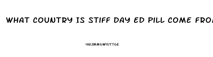 What Country Is Stiff Day Ed Pill Come From