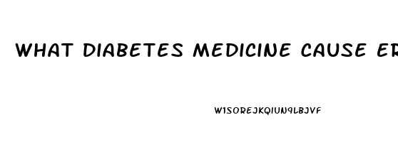 What Diabetes Medicine Cause Erectile Dysfunction