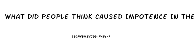 What Did People Think Caused Impotence In The Middle Ages