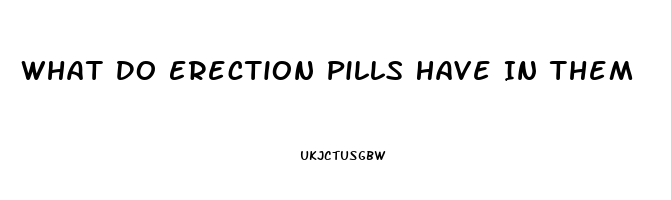 What Do Erection Pills Have In Them