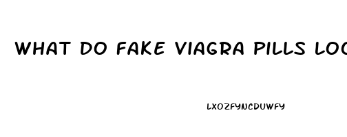 What Do Fake Viagra Pills Look Like