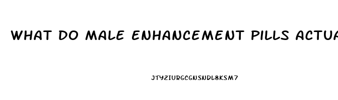 What Do Male Enhancement Pills Actually Do