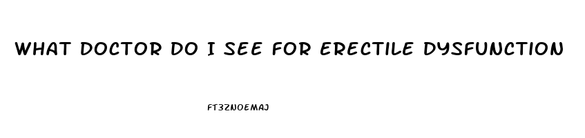 What Doctor Do I See For Erectile Dysfunction