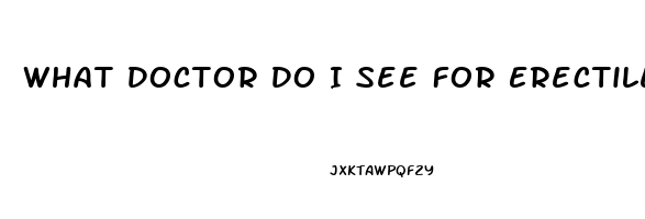 What Doctor Do I See For Erectile Dysfunction