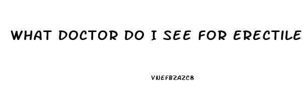 What Doctor Do I See For Erectile Dysfunction