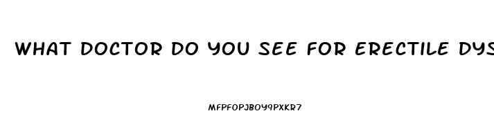 What Doctor Do You See For Erectile Dysfunction