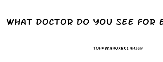 What Doctor Do You See For Erectile Dysfunction