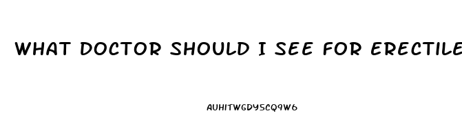 What Doctor Should I See For Erectile Dysfunction