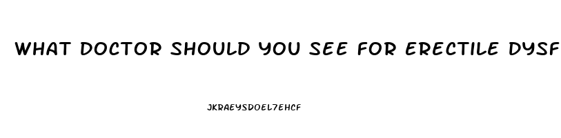 What Doctor Should You See For Erectile Dysfunction