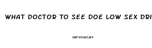 What Doctor To See Doe Low Sex Drive