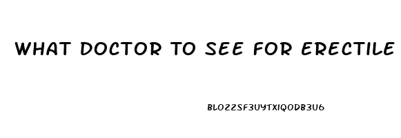 What Doctor To See For Erectile Dysfunction