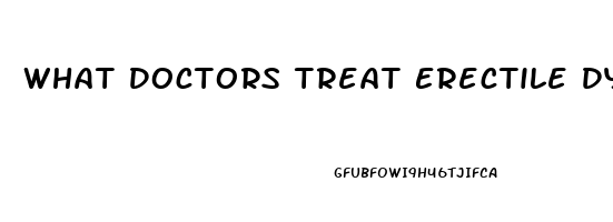 What Doctors Treat Erectile Dysfunction