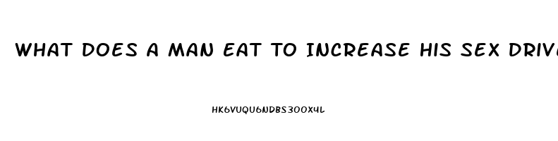 What Does A Man Eat To Increase His Sex Drive