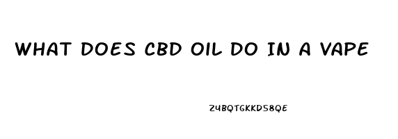 What Does Cbd Oil Do In A Vape