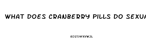 What Does Cranberry Pills Do Sexually