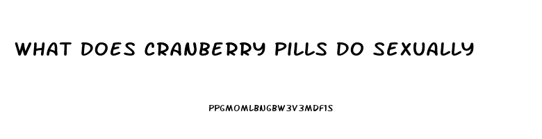 What Does Cranberry Pills Do Sexually