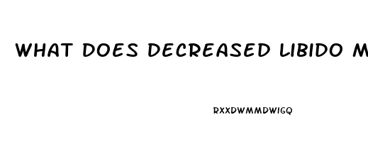 What Does Decreased Libido Mean