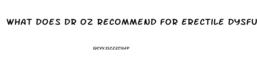 What Does Dr Oz Recommend For Erectile Dysfunction