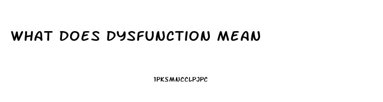 What Does Dysfunction Mean