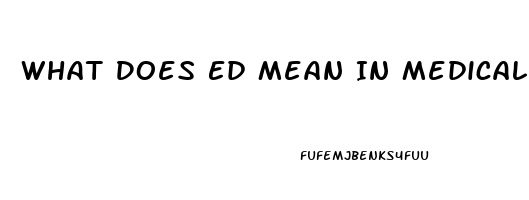 What Does Ed Mean In Medical Terms