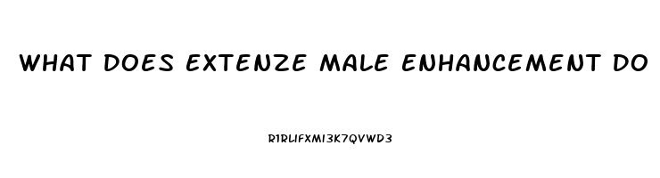 What Does Extenze Male Enhancement Do