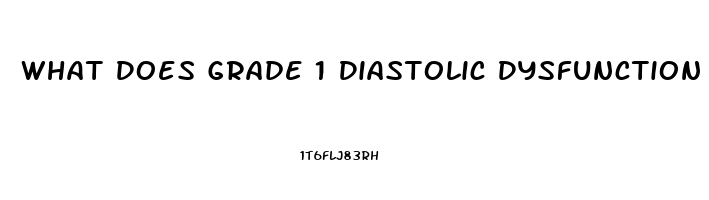 What Does Grade 1 Diastolic Dysfunction Mean