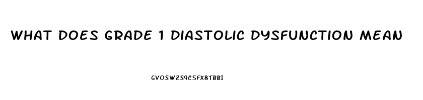 What Does Grade 1 Diastolic Dysfunction Mean