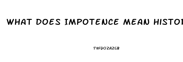 What Does Impotence Mean History