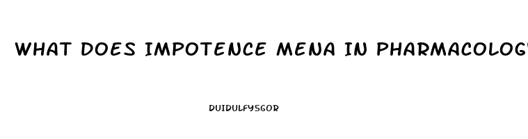 What Does Impotence Mena In Pharmacology