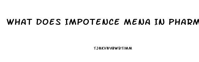 What Does Impotence Mena In Pharmacology