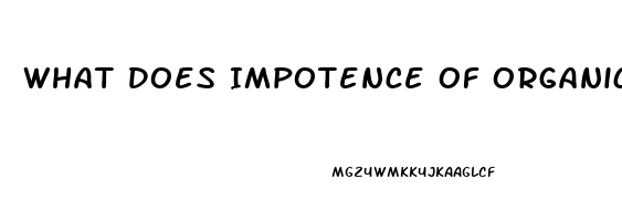 What Does Impotence Of Organic Origin Mean